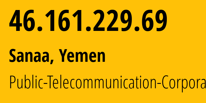 IP-адрес 46.161.229.69 (Сана, Amanat Alasimah, Йемен) определить местоположение, координаты на карте, ISP провайдер AS30873 Public-Telecommunication-Corporation // кто провайдер айпи-адреса 46.161.229.69