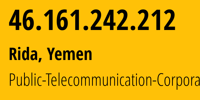 IP address 46.161.242.212 (Rida, Al Bayda, Yemen) get location, coordinates on map, ISP provider AS30873 Public-Telecommunication-Corporation // who is provider of ip address 46.161.242.212, whose IP address