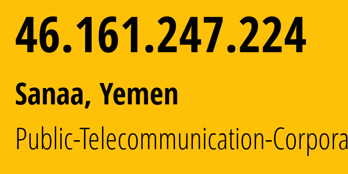 IP-адрес 46.161.247.224 (Сана, Amanat Alasimah, Йемен) определить местоположение, координаты на карте, ISP провайдер AS30873 Public-Telecommunication-Corporation // кто провайдер айпи-адреса 46.161.247.224