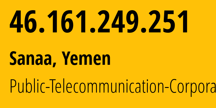 IP-адрес 46.161.249.251 (Сана, Amanat Alasimah, Йемен) определить местоположение, координаты на карте, ISP провайдер AS30873 Public-Telecommunication-Corporation // кто провайдер айпи-адреса 46.161.249.251