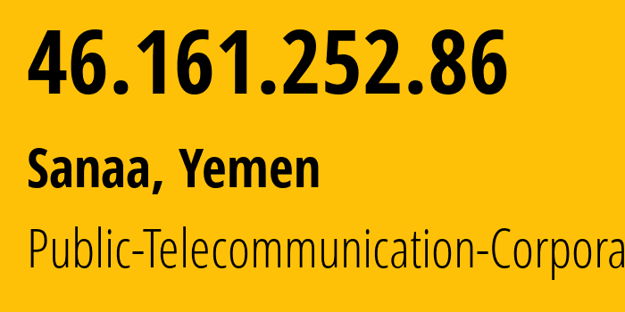 IP-адрес 46.161.252.86 (Сана, Amanat Alasimah, Йемен) определить местоположение, координаты на карте, ISP провайдер AS30873 Public-Telecommunication-Corporation // кто провайдер айпи-адреса 46.161.252.86