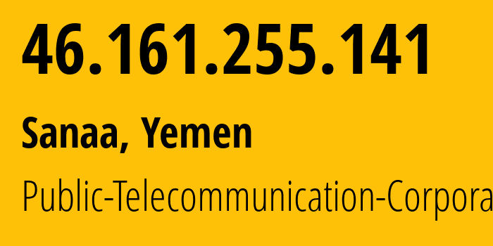 IP address 46.161.255.141 (Sanaa, Amanat Alasimah, Yemen) get location, coordinates on map, ISP provider AS30873 Public-Telecommunication-Corporation // who is provider of ip address 46.161.255.141, whose IP address