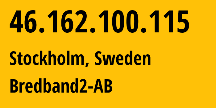 IP-адрес 46.162.100.115 (Стокгольм, Stockholm County, Швеция) определить местоположение, координаты на карте, ISP провайдер AS29518 Bredband2-AB // кто провайдер айпи-адреса 46.162.100.115