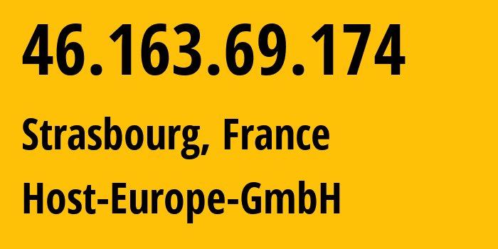 IP address 46.163.69.174 (Strasbourg, Grand Est, France) get location, coordinates on map, ISP provider AS8972 Host-Europe-GmbH // who is provider of ip address 46.163.69.174, whose IP address