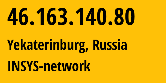 IP address 46.163.140.80 (Yekaterinburg, Sverdlovsk Oblast, Russia) get location, coordinates on map, ISP provider AS28890 INSYS-network // who is provider of ip address 46.163.140.80, whose IP address