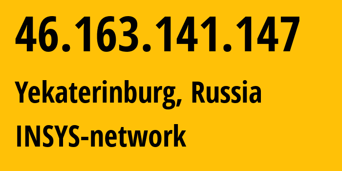 IP address 46.163.141.147 (Yekaterinburg, Sverdlovsk Oblast, Russia) get location, coordinates on map, ISP provider AS28890 INSYS-network // who is provider of ip address 46.163.141.147, whose IP address