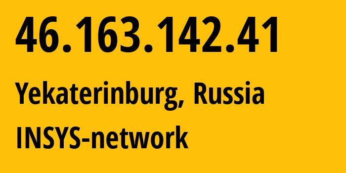 IP address 46.163.142.41 (Yekaterinburg, Sverdlovsk Oblast, Russia) get location, coordinates on map, ISP provider AS28890 INSYS-network // who is provider of ip address 46.163.142.41, whose IP address