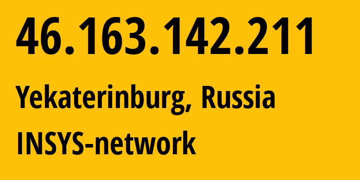 IP address 46.163.142.211 (Yekaterinburg, Sverdlovsk Oblast, Russia) get location, coordinates on map, ISP provider AS28890 INSYS-network // who is provider of ip address 46.163.142.211, whose IP address