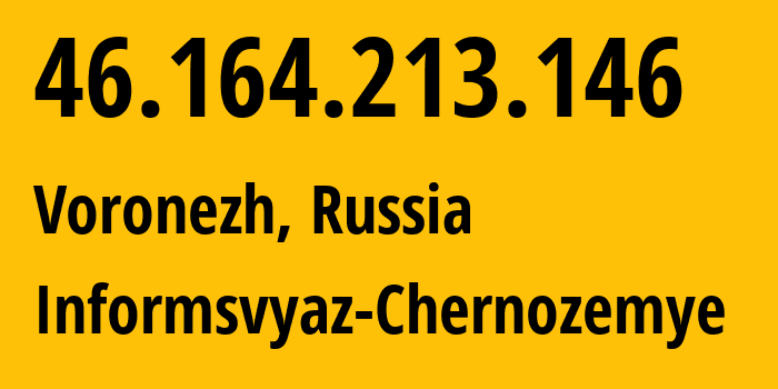 IP-адрес 46.164.213.146 (Воронеж, Воронежская Область, Россия) определить местоположение, координаты на карте, ISP провайдер AS6856 Informsvyaz-Chernozemye // кто провайдер айпи-адреса 46.164.213.146