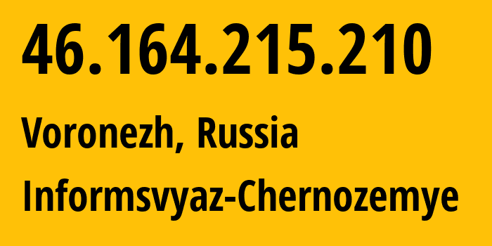 IP address 46.164.215.210 (Voronezh, Voronezh Oblast, Russia) get location, coordinates on map, ISP provider AS6856 Informsvyaz-Chernozemye // who is provider of ip address 46.164.215.210, whose IP address