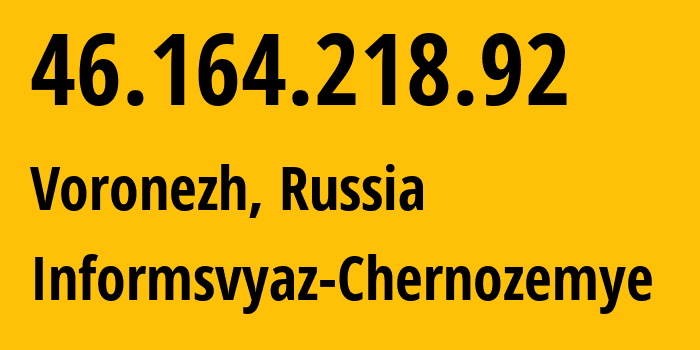 IP address 46.164.218.92 (Voronezh, Voronezh Oblast, Russia) get location, coordinates on map, ISP provider AS6856 Informsvyaz-Chernozemye // who is provider of ip address 46.164.218.92, whose IP address