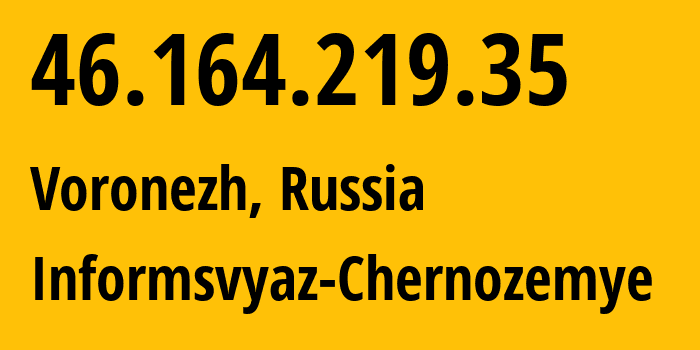 IP address 46.164.219.35 (Voronezh, Voronezh Oblast, Russia) get location, coordinates on map, ISP provider AS6856 Informsvyaz-Chernozemye // who is provider of ip address 46.164.219.35, whose IP address