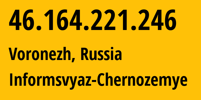 IP-адрес 46.164.221.246 (Воронеж, Воронежская Область, Россия) определить местоположение, координаты на карте, ISP провайдер AS6856 Informsvyaz-Chernozemye // кто провайдер айпи-адреса 46.164.221.246