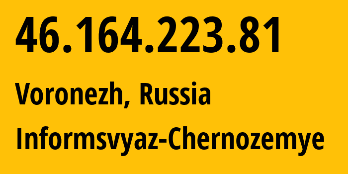 IP-адрес 46.164.223.81 (Воронеж, Воронежская Область, Россия) определить местоположение, координаты на карте, ISP провайдер AS6856 Informsvyaz-Chernozemye // кто провайдер айпи-адреса 46.164.223.81