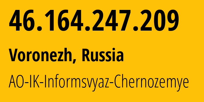 IP address 46.164.247.209 (Voronezh, Voronezh Oblast, Russia) get location, coordinates on map, ISP provider AS6856 AO-IK-Informsvyaz-Chernozemye // who is provider of ip address 46.164.247.209, whose IP address