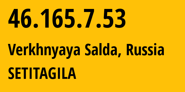 IP address 46.165.7.53 (Verkhnyaya Salda, Sverdlovsk Oblast, Russia) get location, coordinates on map, ISP provider AS49218 SETITAGILA // who is provider of ip address 46.165.7.53, whose IP address