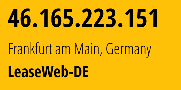 IP-адрес 46.165.223.151 (Франкфурт, Гессен, Германия) определить местоположение, координаты на карте, ISP провайдер AS28753 LeaseWeb-DE // кто провайдер айпи-адреса 46.165.223.151