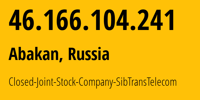 IP address 46.166.104.241 (Abakan, Khakasiya Republic, Russia) get location, coordinates on map, ISP provider AS28769 Closed-Joint-Stock-Company-SibTransTelecom // who is provider of ip address 46.166.104.241, whose IP address