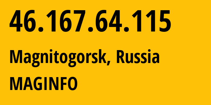 IP address 46.167.64.115 (Magnitogorsk, Chelyabinsk Oblast, Russia) get location, coordinates on map, ISP provider AS8427 MAGINFO // who is provider of ip address 46.167.64.115, whose IP address