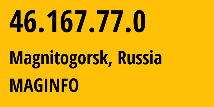 IP address 46.167.77.0 (Magnitogorsk, Chelyabinsk Oblast, Russia) get location, coordinates on map, ISP provider AS8427 MAGINFO // who is provider of ip address 46.167.77.0, whose IP address