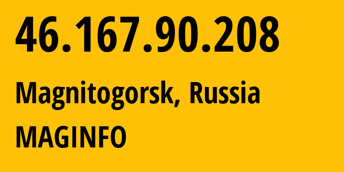 IP address 46.167.90.208 (Magnitogorsk, Chelyabinsk Oblast, Russia) get location, coordinates on map, ISP provider AS8427 MAGINFO // who is provider of ip address 46.167.90.208, whose IP address