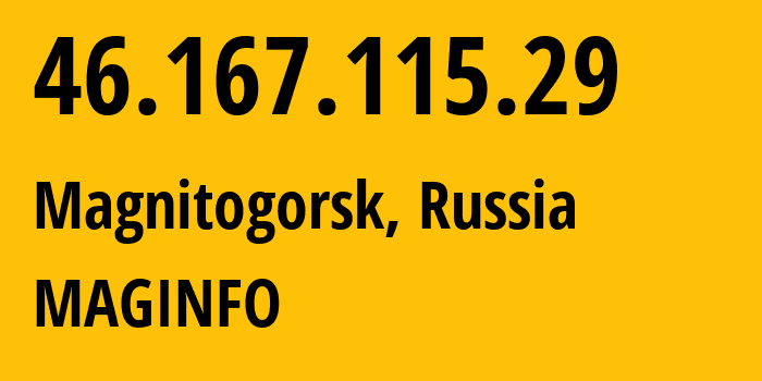 IP address 46.167.115.29 (Magnitogorsk, Chelyabinsk Oblast, Russia) get location, coordinates on map, ISP provider AS8427 MAGINFO // who is provider of ip address 46.167.115.29, whose IP address