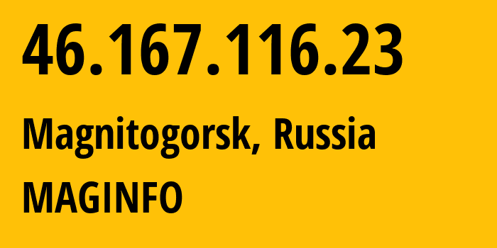IP address 46.167.116.23 (Magnitogorsk, Chelyabinsk Oblast, Russia) get location, coordinates on map, ISP provider AS8427 MAGINFO // who is provider of ip address 46.167.116.23, whose IP address
