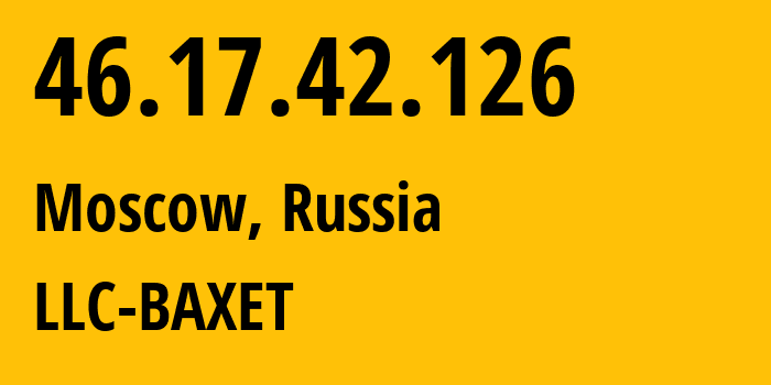 IP address 46.17.42.126 (Moscow, Moscow, Russia) get location, coordinates on map, ISP provider AS51659 LLC-BAXET // who is provider of ip address 46.17.42.126, whose IP address