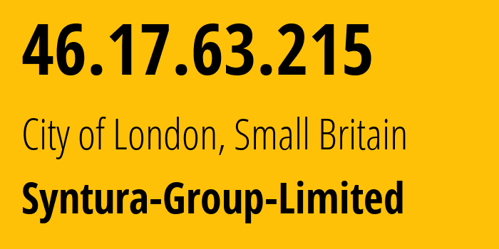 IP address 46.17.63.215 (City of London, England, Small Britain) get location, coordinates on map, ISP provider AS39326 Syntura-Group-Limited // who is provider of ip address 46.17.63.215, whose IP address