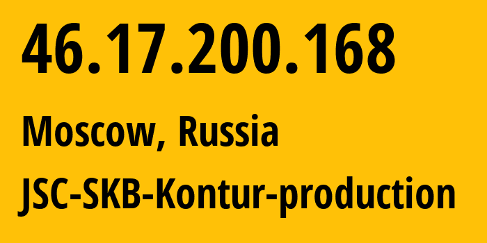 IP address 46.17.200.168 (Moscow, Moscow, Russia) get location, coordinates on map, ISP provider AS49675 JSC-SKB-Kontur-production // who is provider of ip address 46.17.200.168, whose IP address