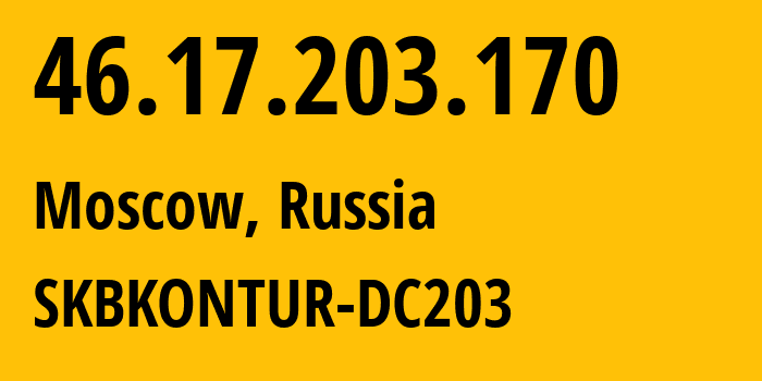 IP address 46.17.203.170 (Moscow, Moscow, Russia) get location, coordinates on map, ISP provider AS49675 SKBKONTUR-DC203 // who is provider of ip address 46.17.203.170, whose IP address