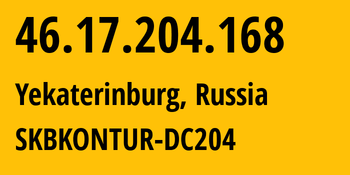 IP-адрес 46.17.204.168 (Екатеринбург, Свердловская Область, Россия) определить местоположение, координаты на карте, ISP провайдер AS49675 SKBKONTUR-DC204 // кто провайдер айпи-адреса 46.17.204.168