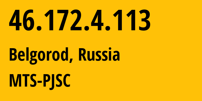 IP-адрес 46.172.4.113 (Белгород, Белгородская Область, Россия) определить местоположение, координаты на карте, ISP провайдер AS197023 MTS-PJSC // кто провайдер айпи-адреса 46.172.4.113