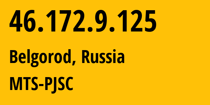 IP address 46.172.9.125 (Belgorod, Belgorod Oblast, Russia) get location, coordinates on map, ISP provider AS197023 MTS-PJSC // who is provider of ip address 46.172.9.125, whose IP address