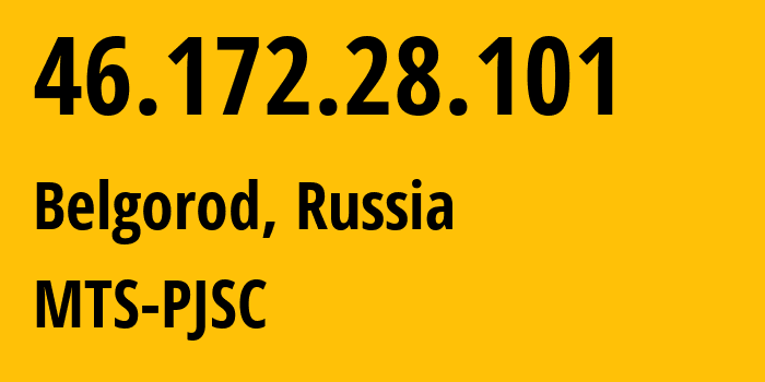 IP-адрес 46.172.28.101 (Белгород, Белгородская область, Россия) определить местоположение, координаты на карте, ISP провайдер AS197023 MTS-PJSC // кто провайдер айпи-адреса 46.172.28.101