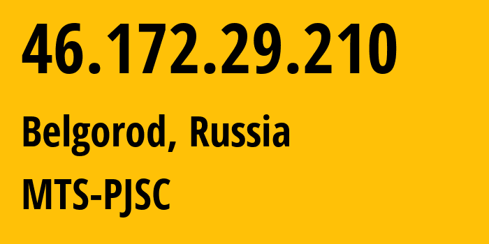 IP address 46.172.29.210 (Belgorod, Belgorod Oblast, Russia) get location, coordinates on map, ISP provider AS197023 MTS-PJSC // who is provider of ip address 46.172.29.210, whose IP address