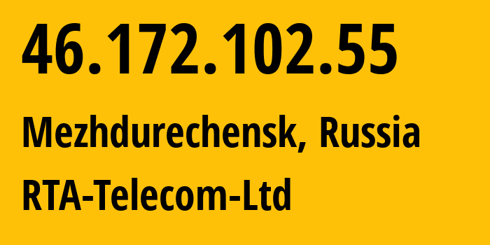 IP address 46.172.102.55 (Mezhdurechensk, Kemerovo Oblast, Russia) get location, coordinates on map, ISP provider AS9177 RTA-Telecom-Ltd // who is provider of ip address 46.172.102.55, whose IP address