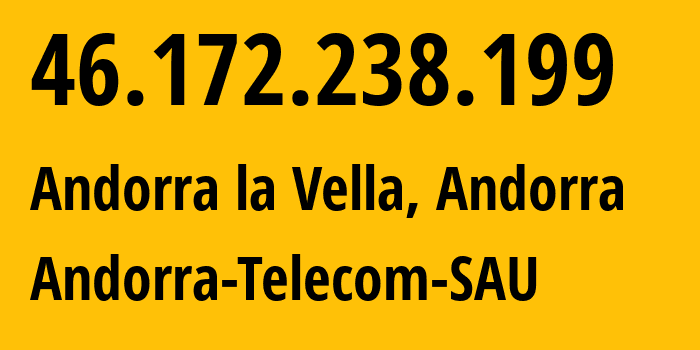 IP address 46.172.238.199 (Andorra la Vella, Andorra la Vella, Andorra) get location, coordinates on map, ISP provider AS6752 Andorra-Telecom-SAU // who is provider of ip address 46.172.238.199, whose IP address