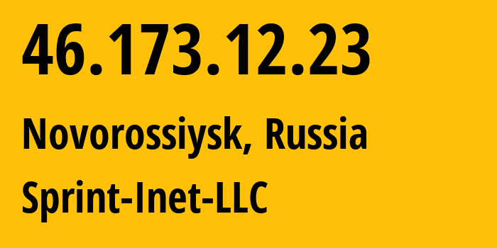 IP address 46.173.12.23 (Novorossiysk, Krasnodar Krai, Russia) get location, coordinates on map, ISP provider AS43235 Sprint-Inet-LLC // who is provider of ip address 46.173.12.23, whose IP address