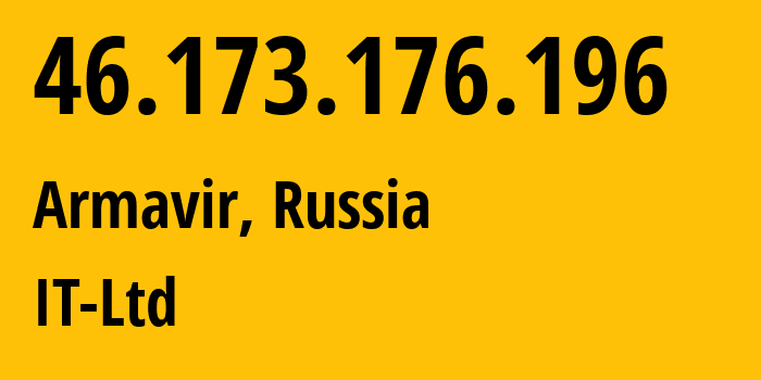 IP-адрес 46.173.176.196 (Армавир, Краснодарский край, Россия) определить местоположение, координаты на карте, ISP провайдер AS52194 IT-Ltd // кто провайдер айпи-адреса 46.173.176.196