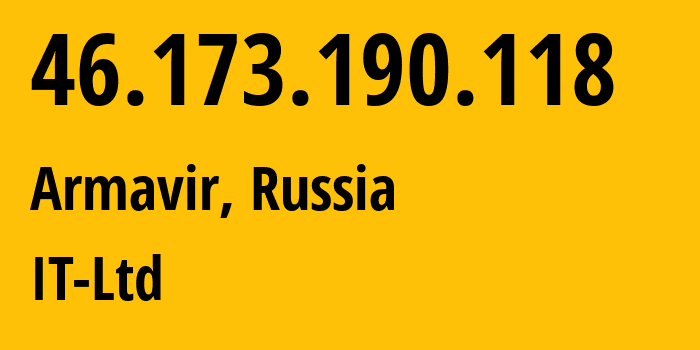 IP address 46.173.190.118 (Armavir, Krasnodar Krai, Russia) get location, coordinates on map, ISP provider AS52194 IT-Ltd // who is provider of ip address 46.173.190.118, whose IP address