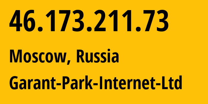 IP address 46.173.211.73 (Moscow, Moscow, Russia) get location, coordinates on map, ISP provider AS47196 Garant-Park-Internet-Ltd // who is provider of ip address 46.173.211.73, whose IP address