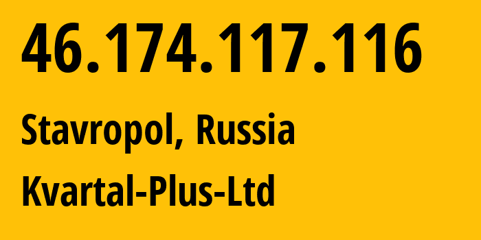 IP address 46.174.117.116 (Stavropol, Stavropol Kray, Russia) get location, coordinates on map, ISP provider AS49325 Kvartal-Plus-Ltd // who is provider of ip address 46.174.117.116, whose IP address