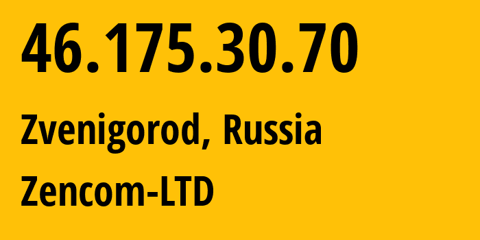 IP-адрес 46.175.30.70 (Звенигород, Московская область, Россия) определить местоположение, координаты на карте, ISP провайдер AS197460 Zencom-LTD // кто провайдер айпи-адреса 46.175.30.70