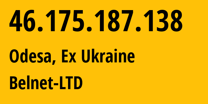 IP address 46.175.187.138 (Odesa, Odessa, Ex Ukraine) get location, coordinates on map, ISP provider AS44800 Belnet-LTD // who is provider of ip address 46.175.187.138, whose IP address