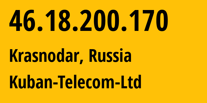 IP address 46.18.200.170 (Krasnodar, Krasnodar Krai, Russia) get location, coordinates on map, ISP provider AS48479 Kuban-Telecom-Ltd // who is provider of ip address 46.18.200.170, whose IP address