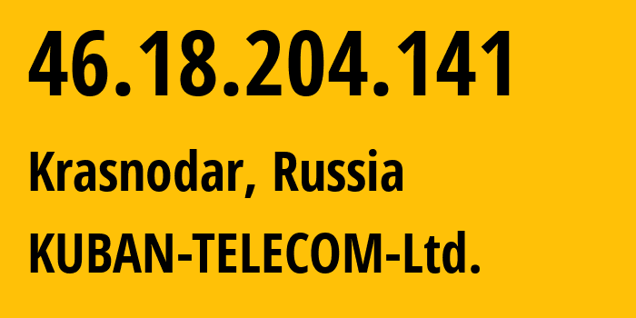 IP-адрес 46.18.204.141 (Краснодар, Краснодарский край, Россия) определить местоположение, координаты на карте, ISP провайдер AS48479 KUBAN-TELECOM-Ltd. // кто провайдер айпи-адреса 46.18.204.141