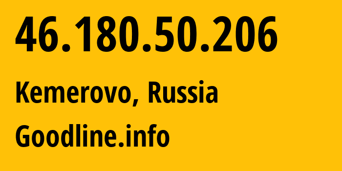 IP address 46.180.50.206 (Kemerovo, Kemerovo Oblast, Russia) get location, coordinates on map, ISP provider AS39927 Goodline.info // who is provider of ip address 46.180.50.206, whose IP address