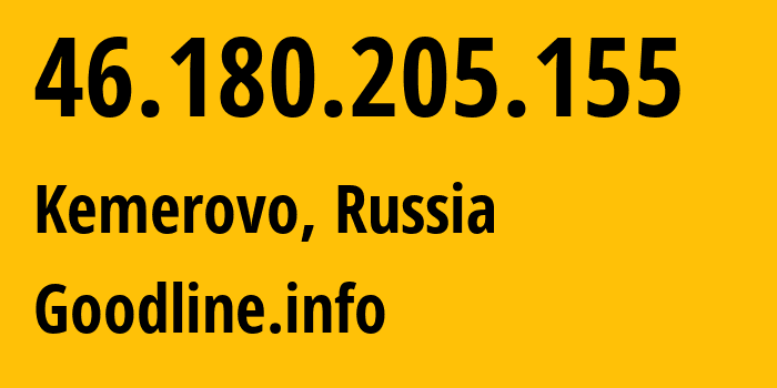 IP address 46.180.205.155 (Kemerovo, Kemerovo Oblast, Russia) get location, coordinates on map, ISP provider AS39927 Goodline.info // who is provider of ip address 46.180.205.155, whose IP address