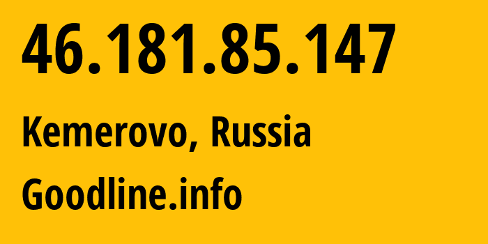 IP address 46.181.85.147 (Kemerovo, Kemerovo Oblast, Russia) get location, coordinates on map, ISP provider AS39927 Goodline.info // who is provider of ip address 46.181.85.147, whose IP address